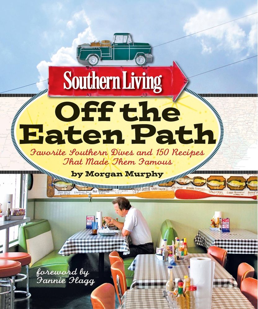 SOUTHERN LIVING OFF THE EATEN PATH: FAVORITE SOUTHERN DIVES AND 150 RECIPES THAT...