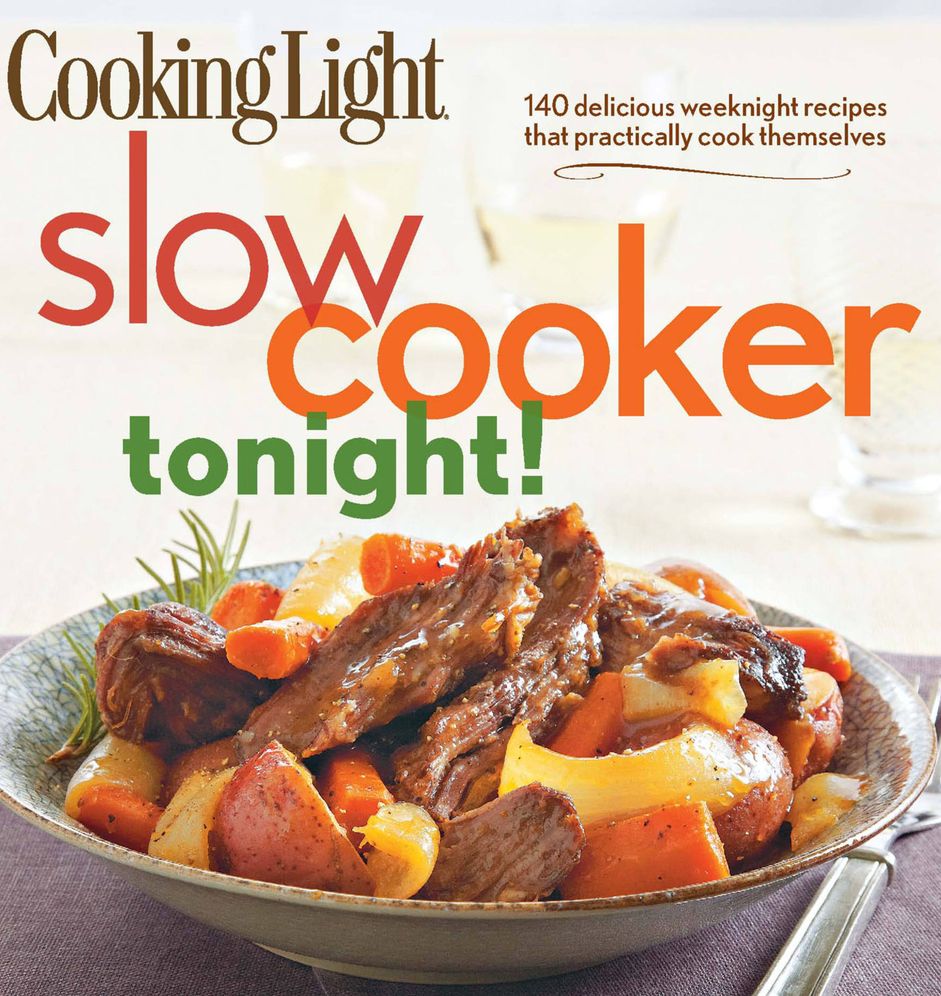 COOKING LIGHT SLOW-COOKER TONIGHT!: 140 HEALTHY AND HEARTY WEEKNIGHT MEALS