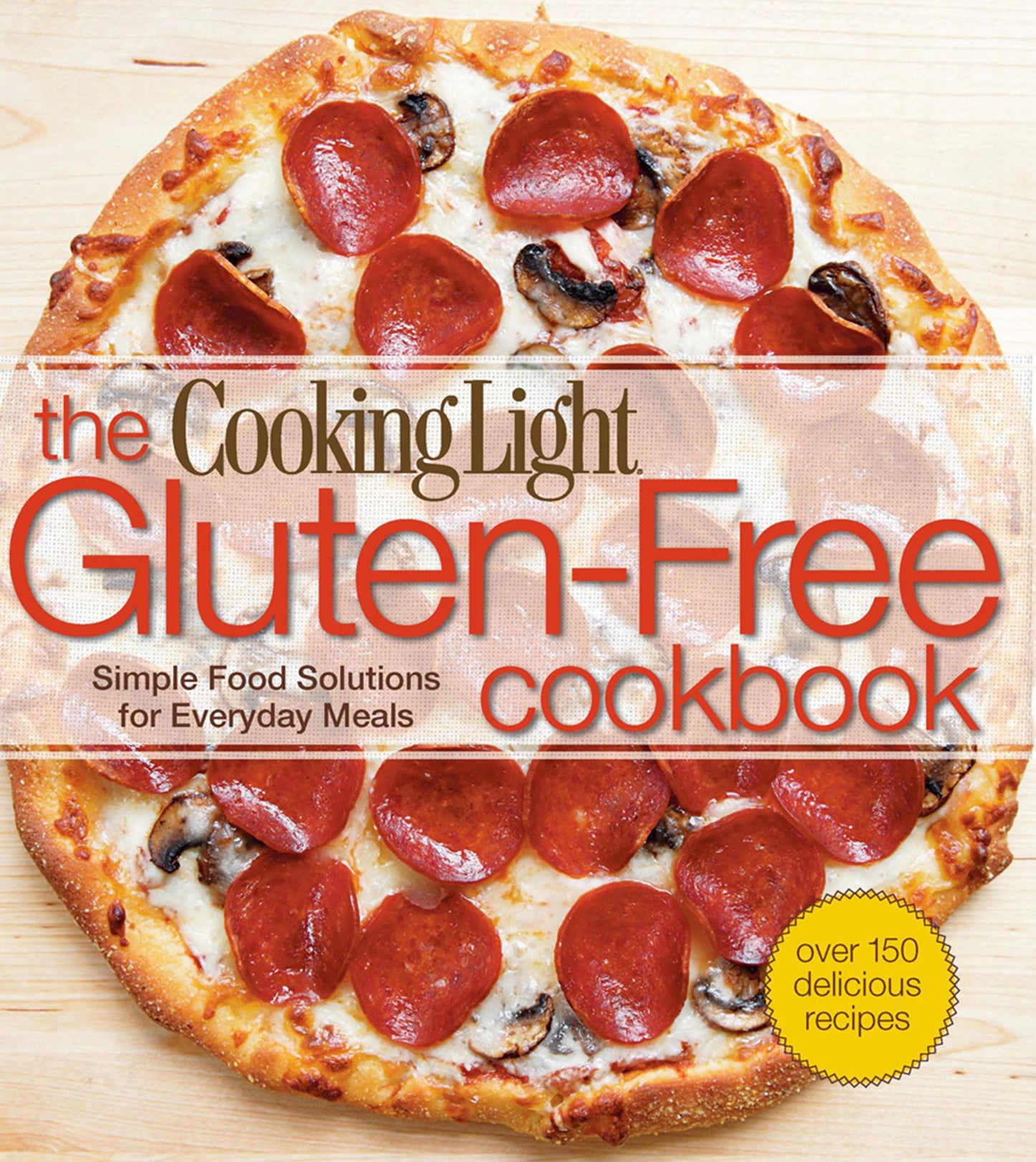 The Cookling Light Gluten-Free Cookbook: Simple Food Solutions for Everyday Meals