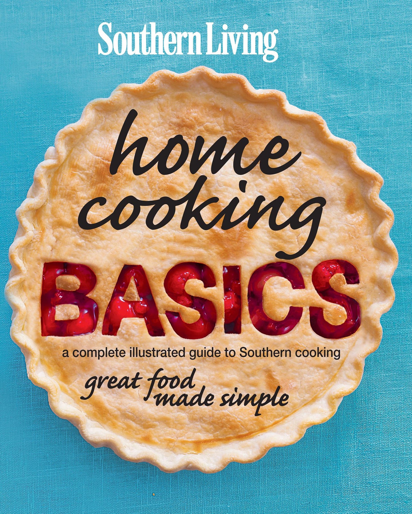 Southern Living Home Cooking Basics: A Complete Illustrated Guide to Southern Cooking (PagePerfect NOOK Book)