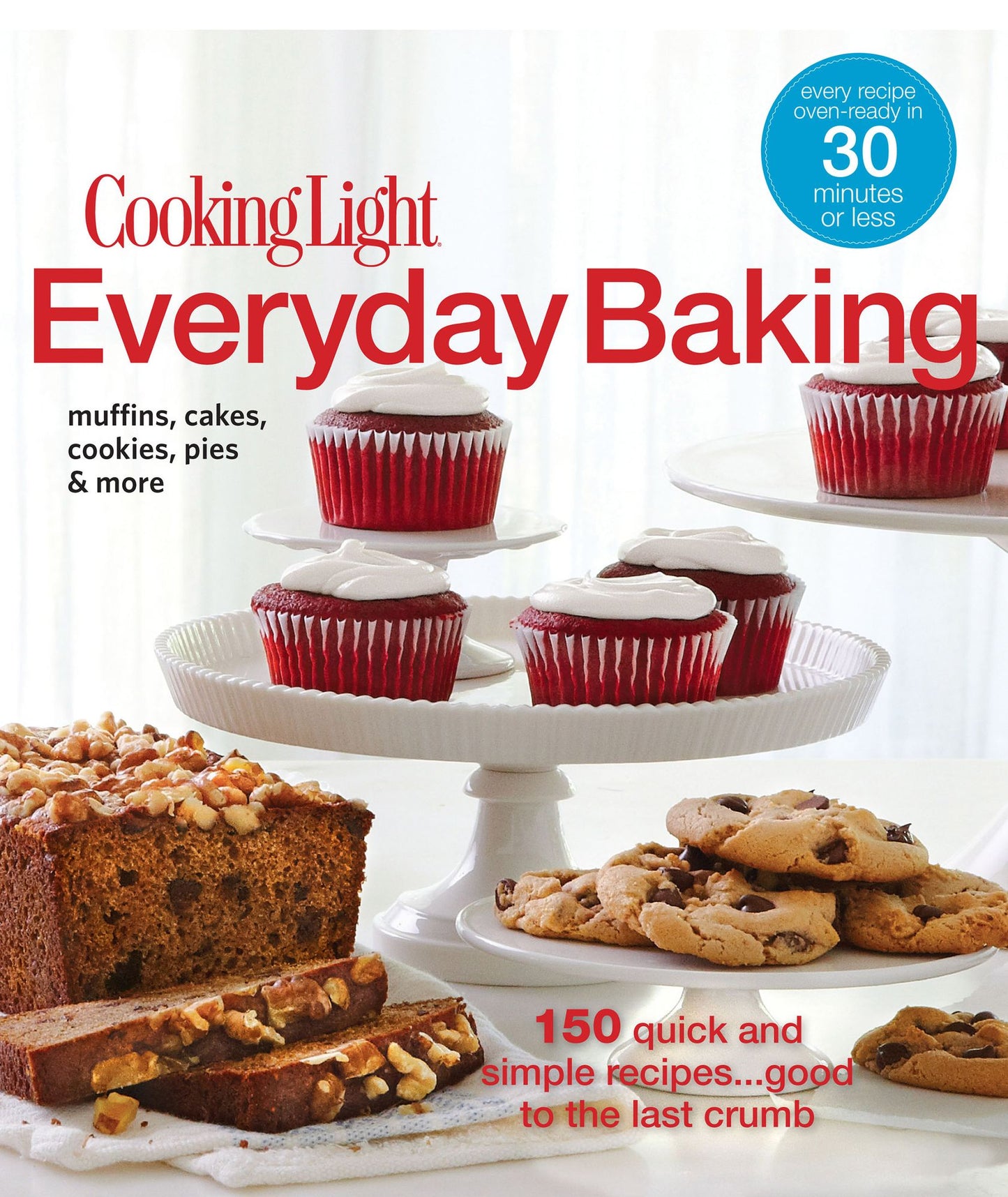 Cooking Light Everyday Baking: 150 Quick and Simple Recipes...Good to the Last Crumb (PagePerfect NOOK Book)