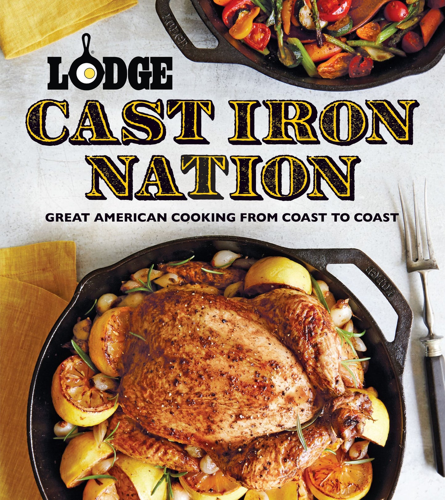 Lodge Cast Iron Nation: Inspired Dishes and Memorable Stories from America's Best Cooks