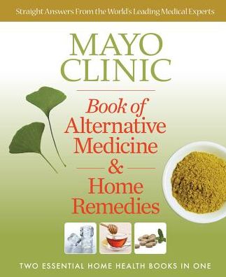 Mayo Clinic Book of Alternative Medicine & Home Remedies: Two Essential Home Health...