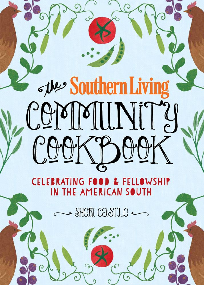 The Southern Living Community Cookbook: Celebrating food and fellowship in the American South