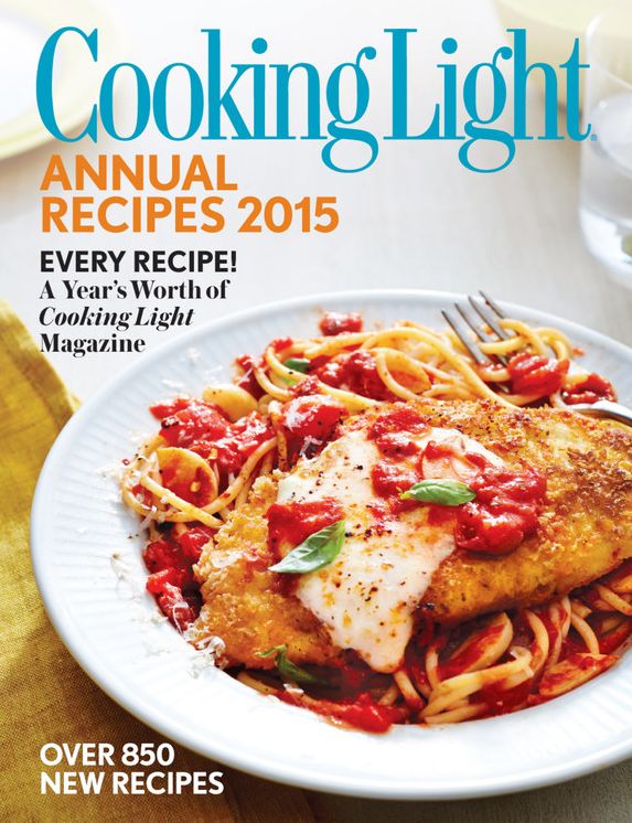 Cooking Light Annual Recipes 2015: Every Recipe! A Year's Worth of Cooking Light Magazine