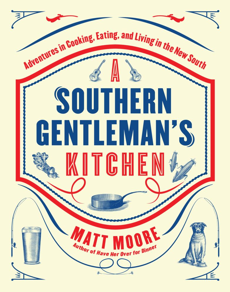 Southern Living A Southern Gentleman's Kitchen: Adventures in Cooking, Eating and...