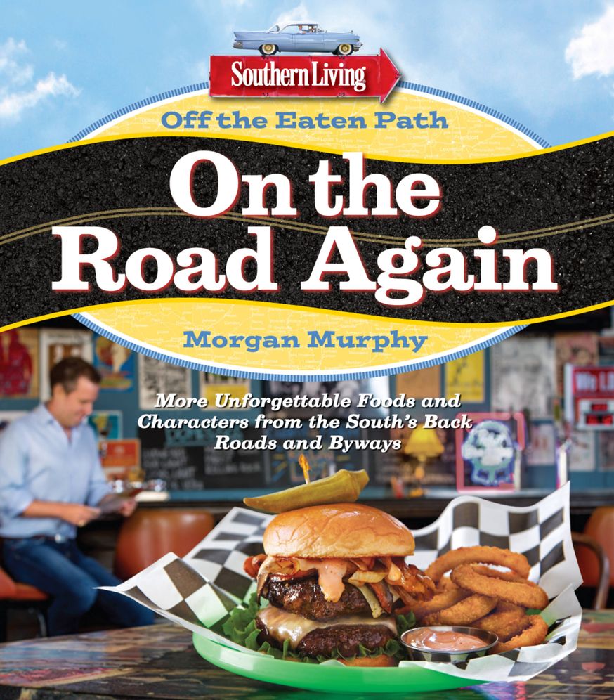 Southern Living Off the Eaten Path: On the Road Again: More Unforgettable Foods and...