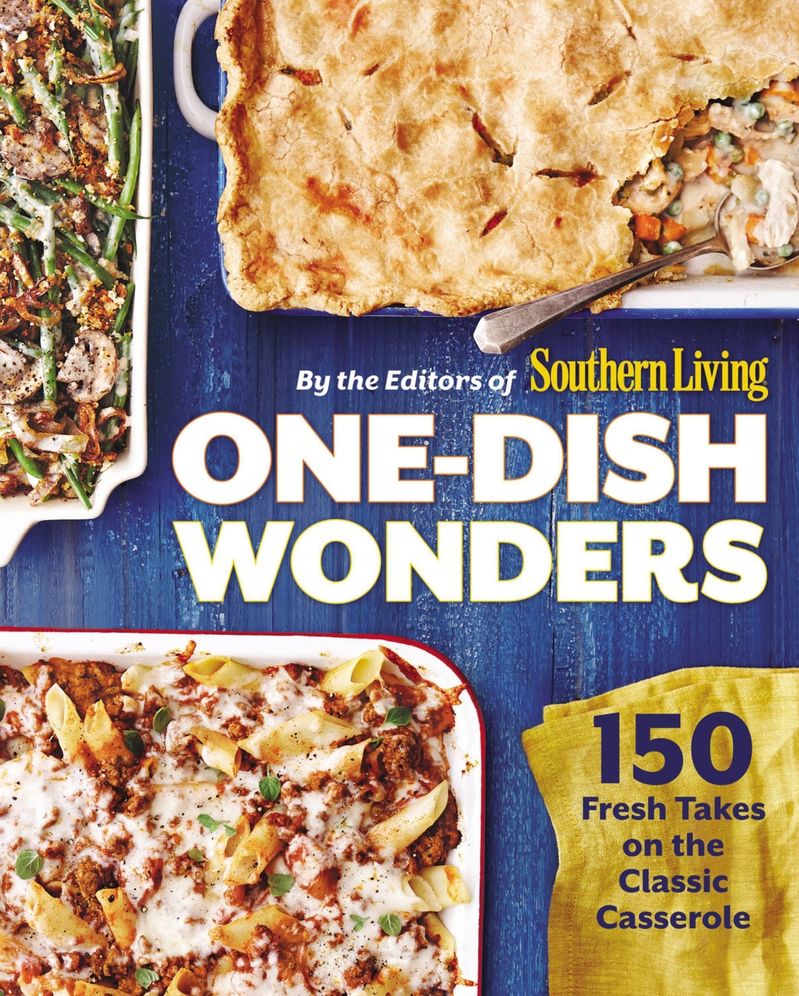 One-Dish Wonders: 150 Fresh Takes on the Classic Casserole