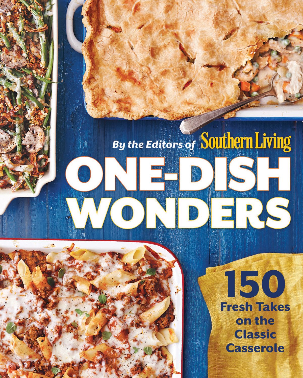 One-Dish Wonders: 150 Fresh Takes on the Classic Casserole