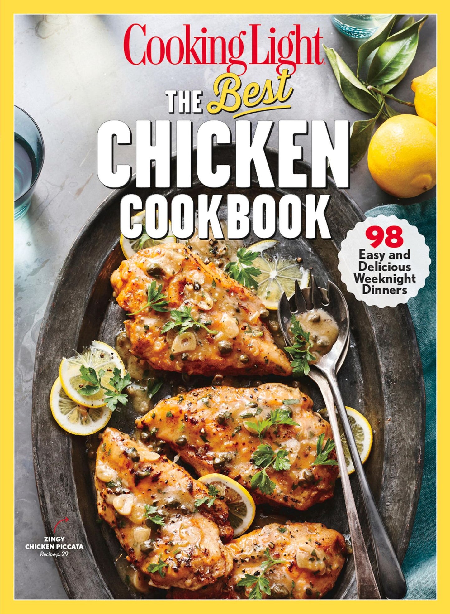COOKING LIGHT The Best Chicken Cookbook: 98 Easy and Delicious Weeknight Dinners