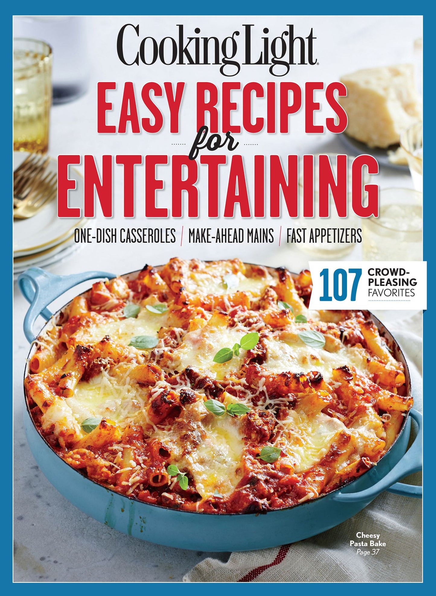 COOKING LIGHT Easy Recipes for Entertaining: 107 Crowd-Pleasing Favorites