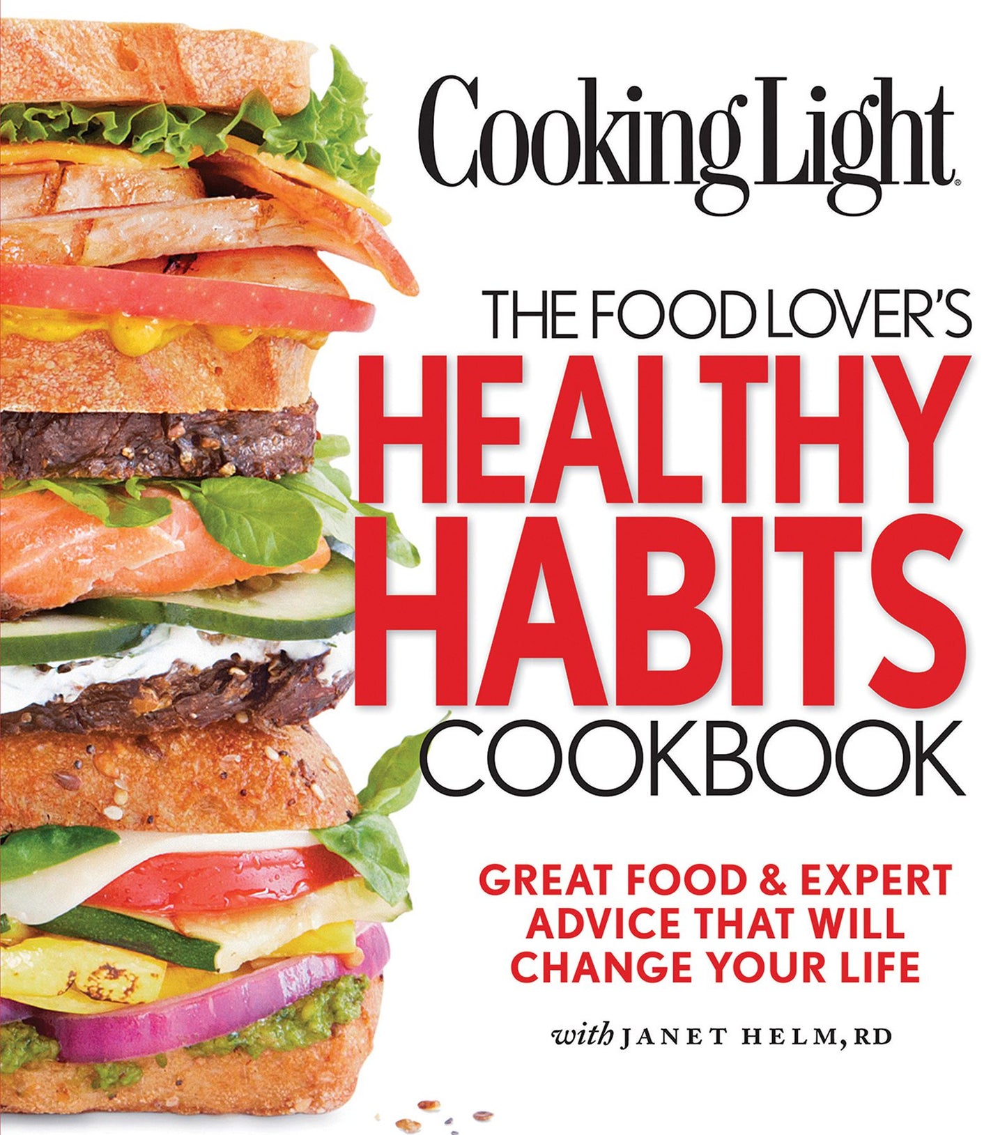 COOKING LIGHT The Food Lover's Healthy Habits Cookbook: Great Food & Expert Advice That Will Change Your Life