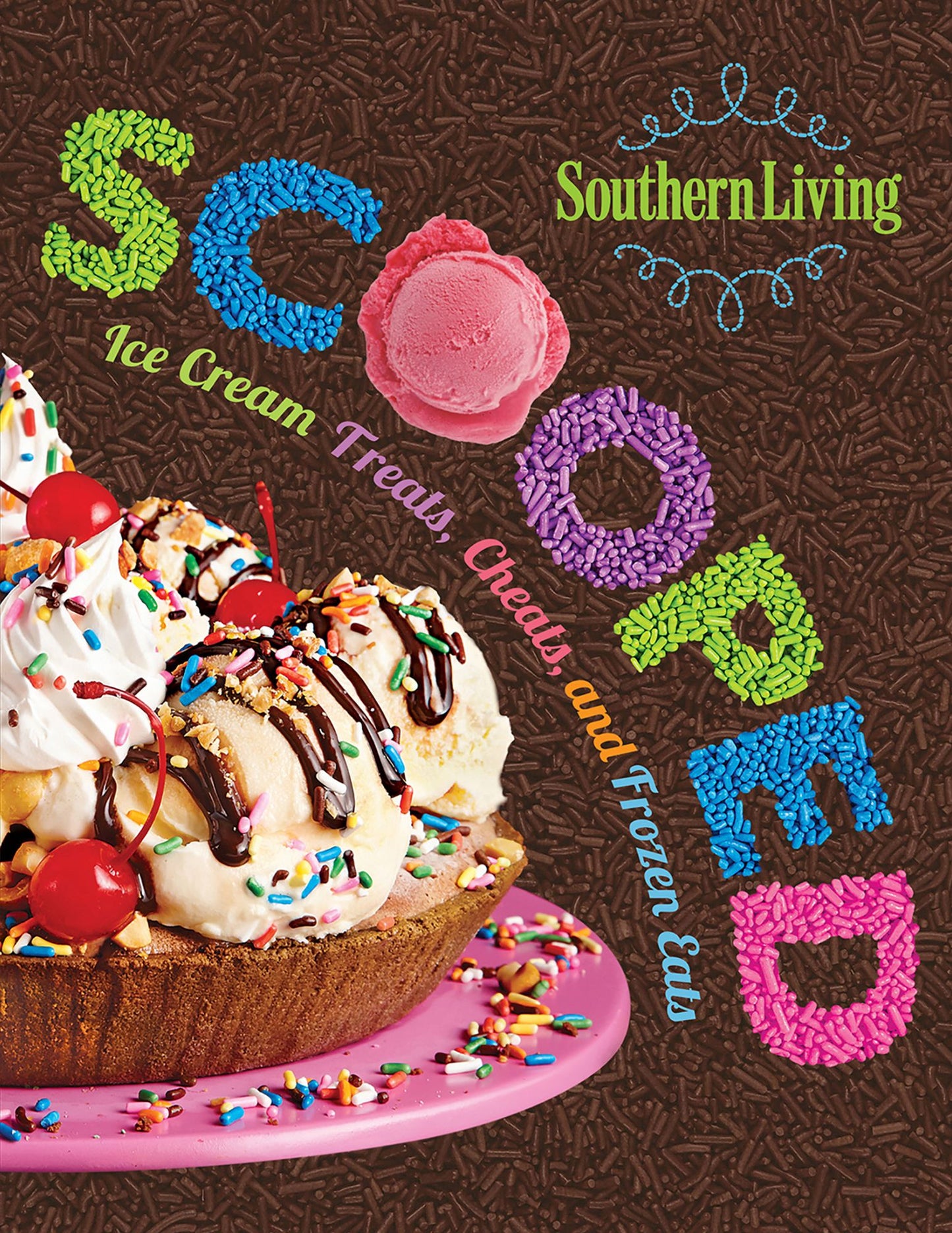 Southern Living Scooped: Ice Cream Treats, Cheats, And Frozen Eats
