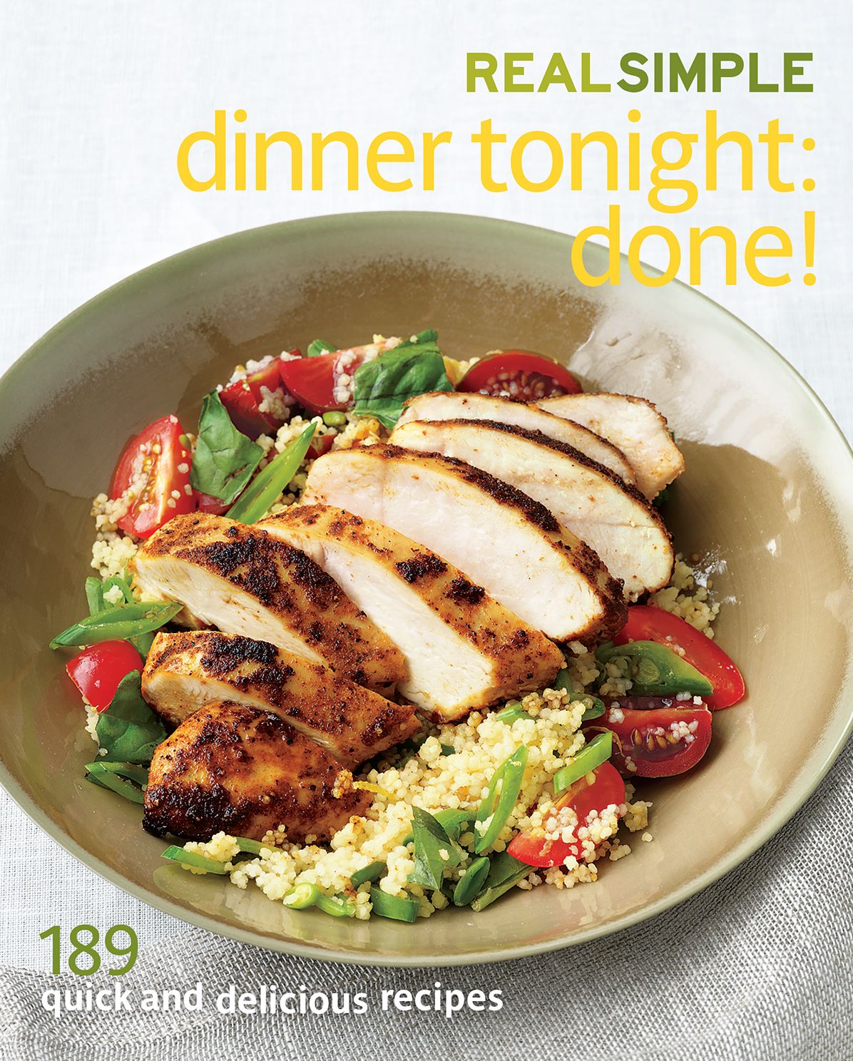 Real Simple Dinner Tonight: Done!: 189 Quick and Delicious Recipes