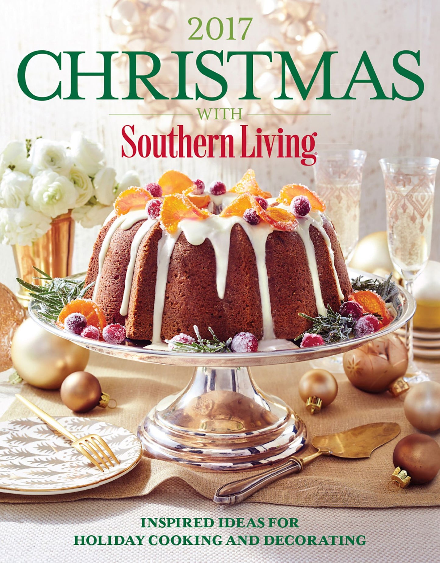 Christmas with Southern Living 2017: Inspired Ideas for Holiday Cooking and Decorating