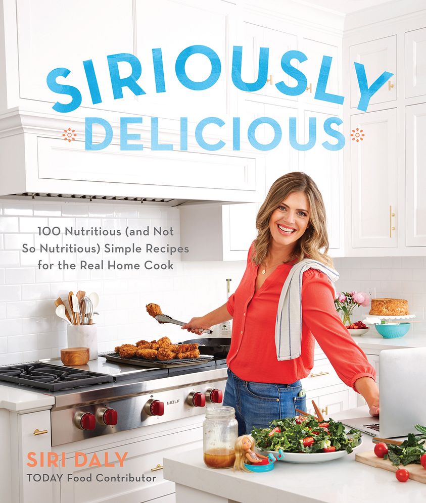 Siriously Delicious: 100 Nutritious (and Not So Nutritious) Simple Recipes for the Real Home Cook