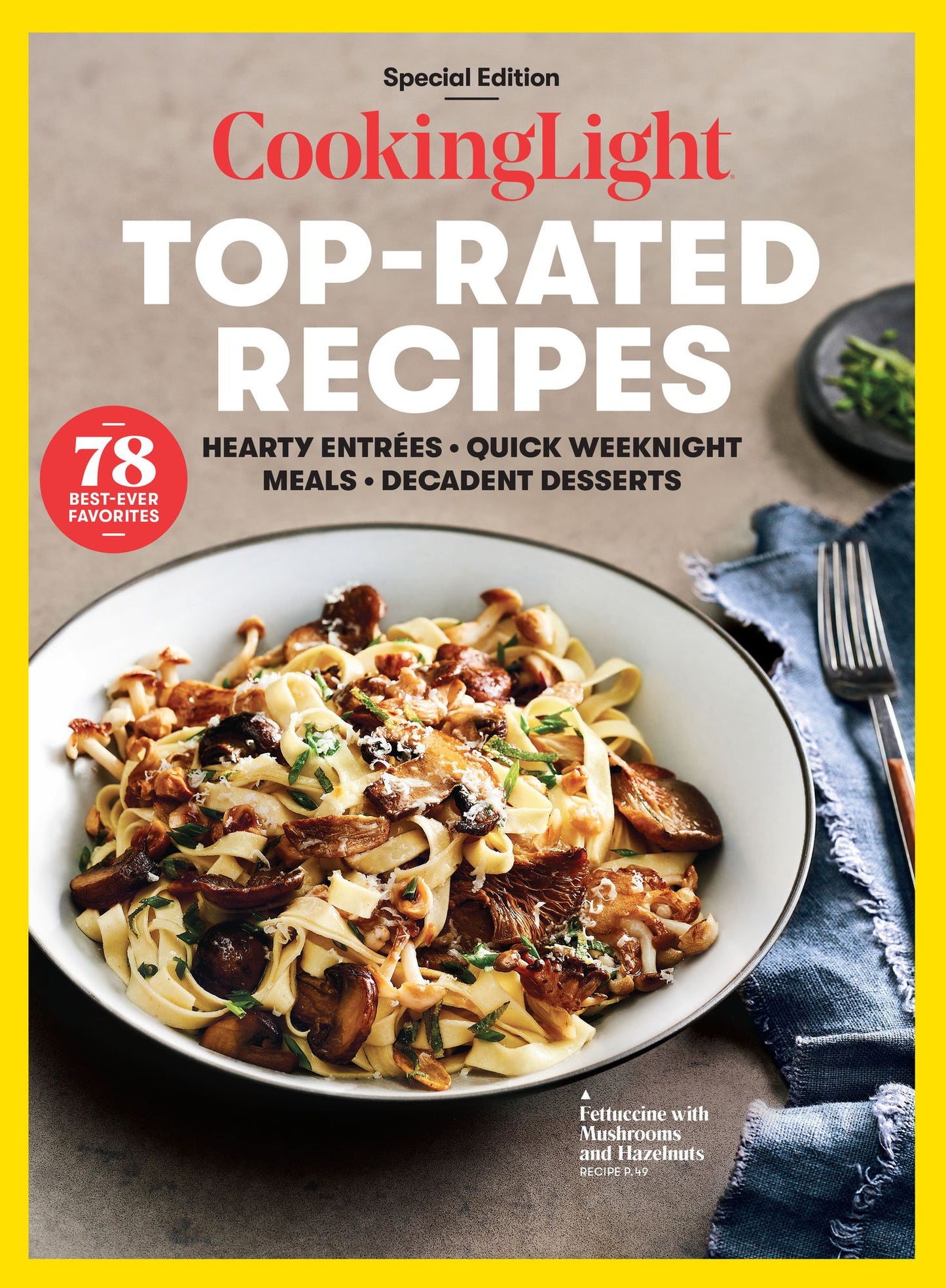 COOKING LIGHT Top-Rated Recipes: Hearty Entrees. Quick Weeknight Meals. Decadent Desserts