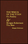 Wreck of the Titan or, Futility and Morgan Robertson the Man
