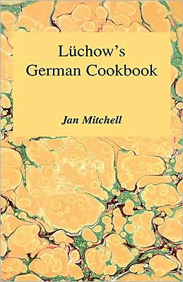 Luchow's German Cookbook: The Story and the Favorite Dishes of America's Most Famous German Restaurant