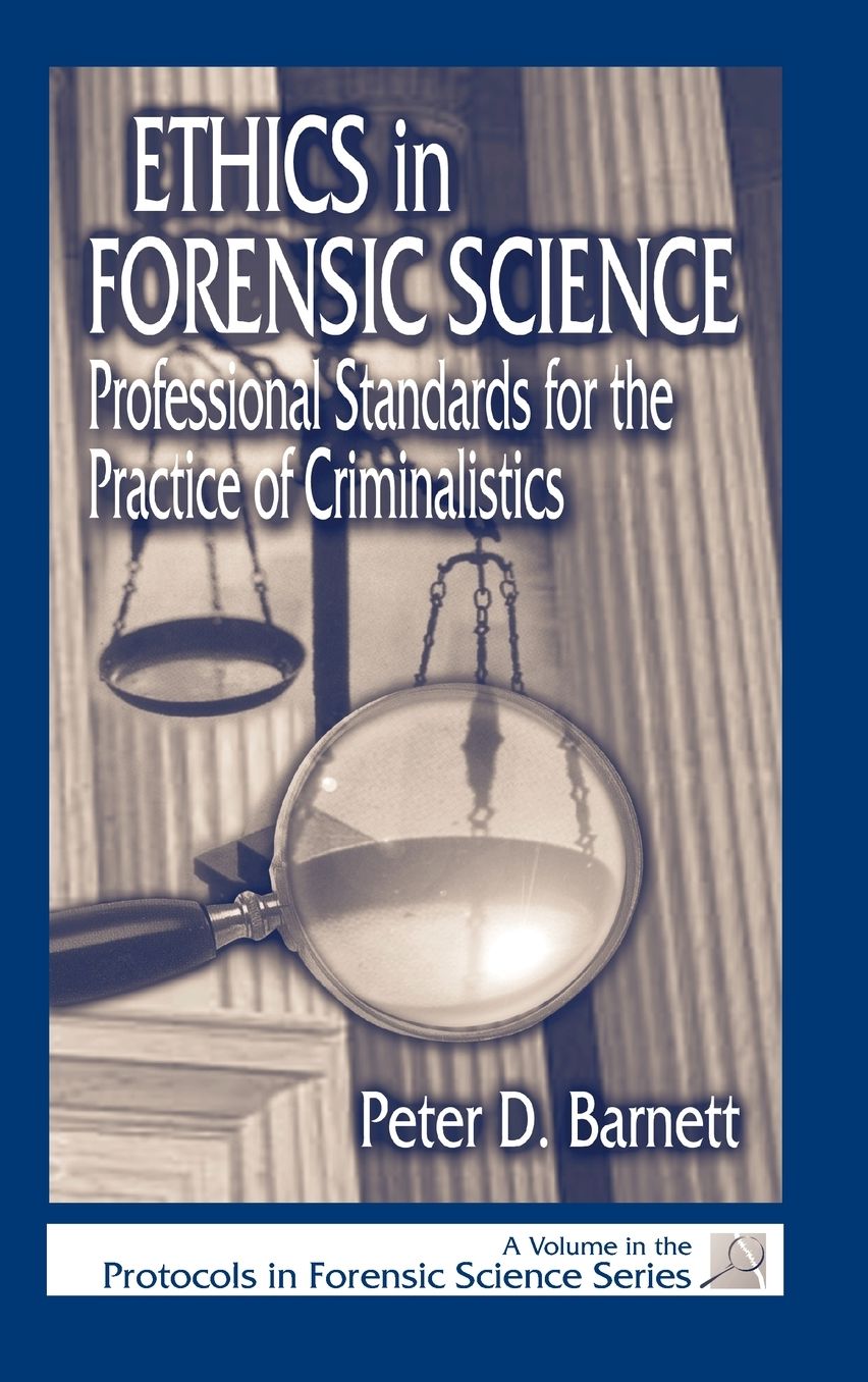Ethics in Forensics Science: Professional Standards for the Practice of Criminalistics