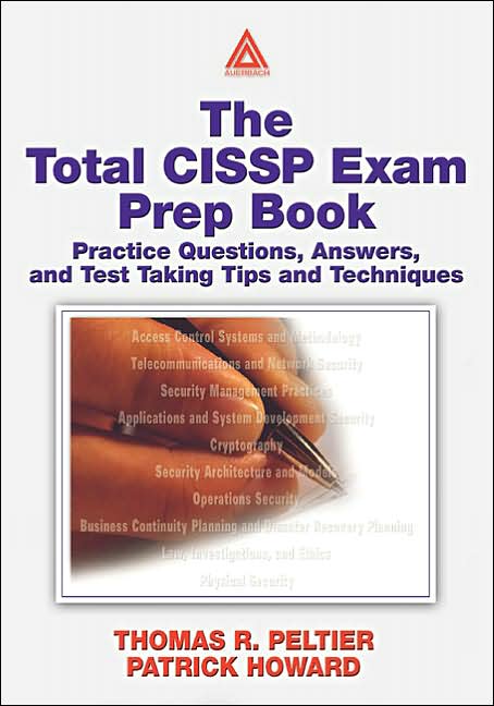 Total CISSP Exam Prep Book: Practice Questions, Answers, and Test Taking Tips and Techniques