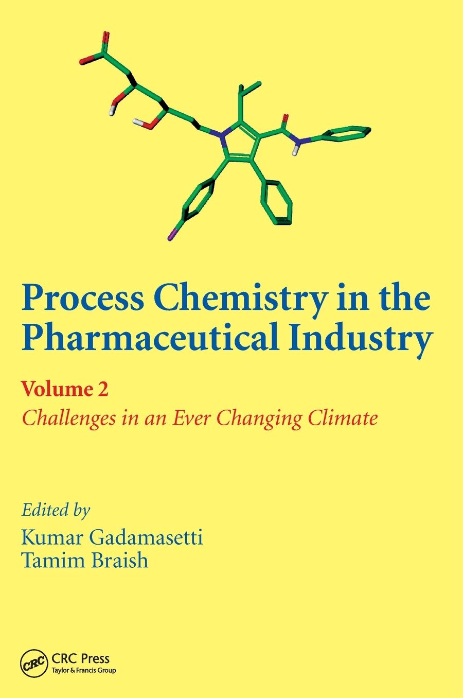 Process Chemistry in the Pharmaceutical Industry, Volume 2: Challenges in an Ever Changing Climate