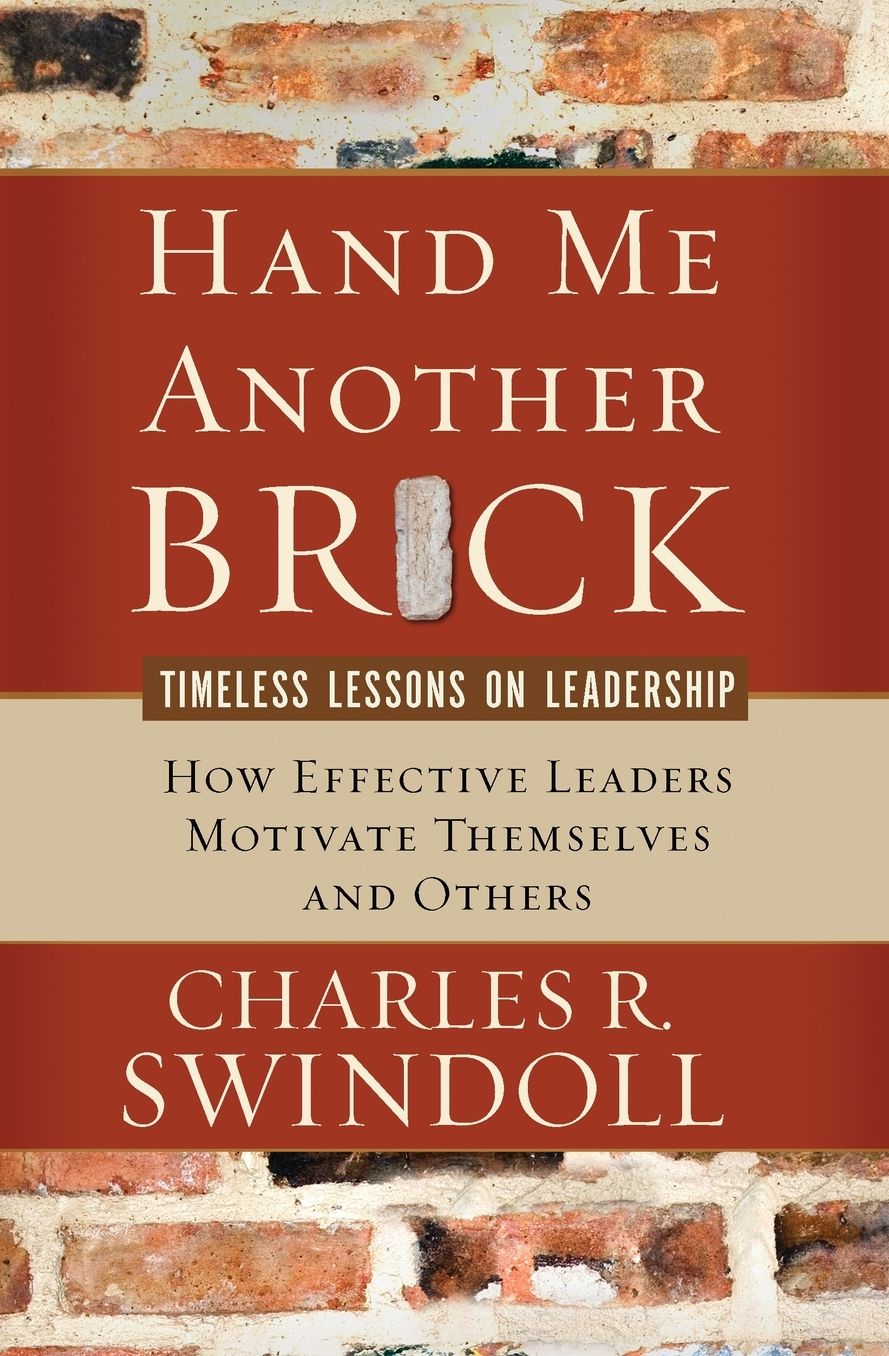 Hand Me Another Brick: Timeless Lessons on Leadership: How Effective Leaders Motivate Themselves and Others