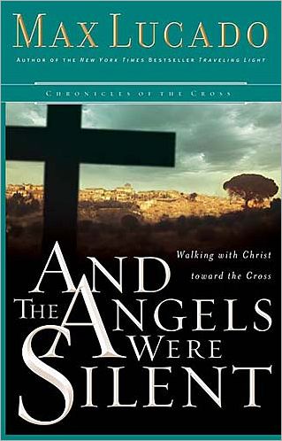And the Angels Were Silent: Walking with Christ toward the Cross