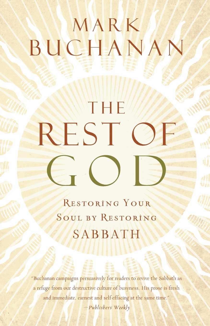 The Rest of God: Restoring Your Soul by Restoring Sabbath