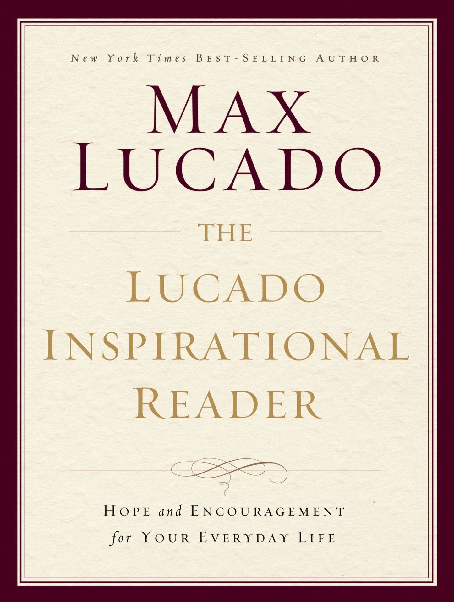 The Lucado Inspirational Reader: Hope and Encouragement for Your Everyday Life