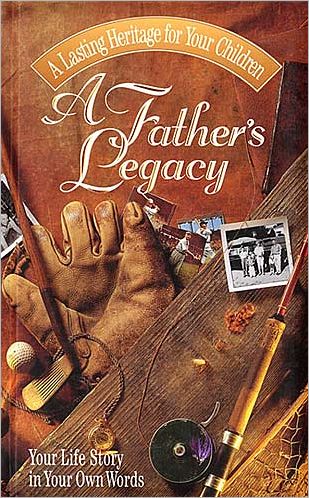 A Father's Legacy: Your Life Story in Your Own Words