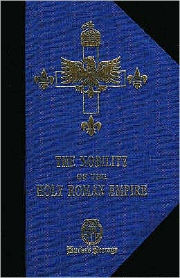 The Nobility of the Holy Roman Empire: A Register of the Noble Families of the Holy Roman Empire in Great Britain and Italy