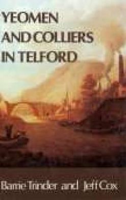 Yeomen and Colliers in Telford: Probate Inventories for Dawley,Lilleshall,Wellington and Wrockwardine,1660-1750