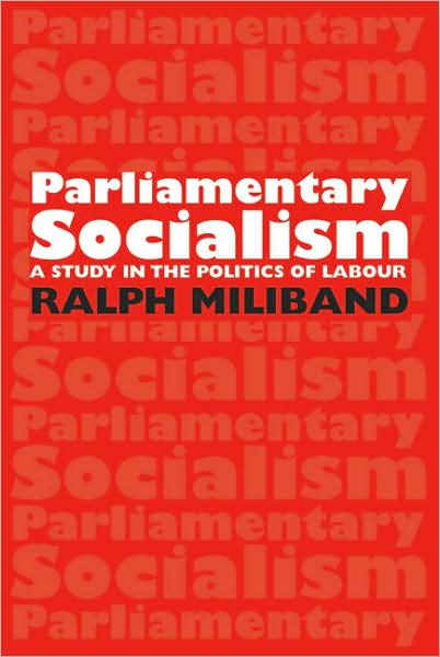 Parliamentary Socialism: A Study in the Politics of Labour