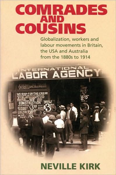 Comrades or Cousins: Globalization, Workers and Labour Movements in Britain, the USA and Australia from the 1880s to 1914