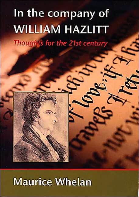In the Company of William Hazlitt: Thoughts for the 21st Century