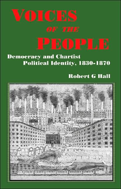 Voices of the People: Democracy and Chartist Political Identity, 1830-1870