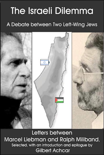 Israeli Dilemma: A Debate between Two Left-Wing Jews Letters between Marcel Liebman and Ralph Miliband
