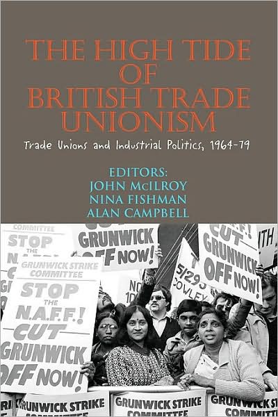 The High Tide of British Trade Unionism?: Trade Unions and Industrial Politics, 1964-1979