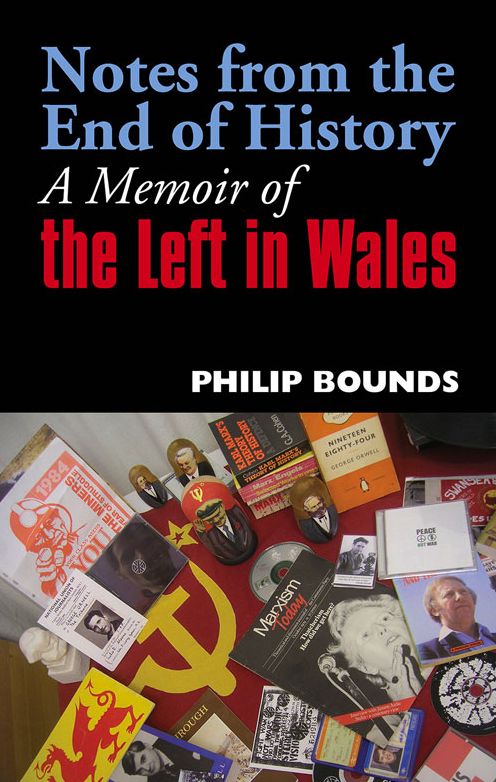 Notes from the End of History: A Memoir of the Left in Wales