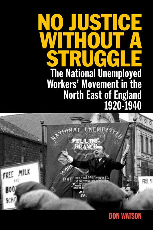 No Justice Without a Struggle: The National Unemployed Workers Movement in the North East of England 1920-1940