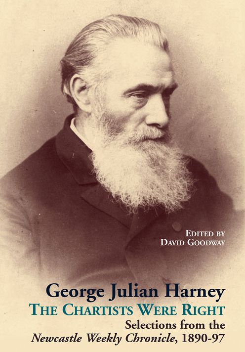 George Julian Harney: The Chartists Were Right Selections from the Newcastle Weekly Chronicle, 1890-97