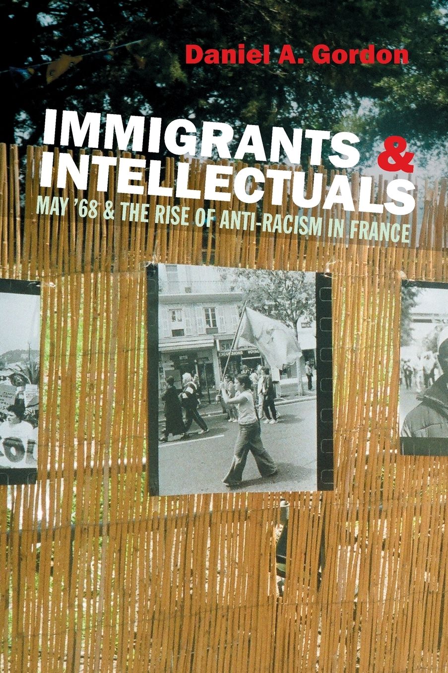 Immigrants & Intellectuals: May '68 & the Rise of Anti-Racism in France