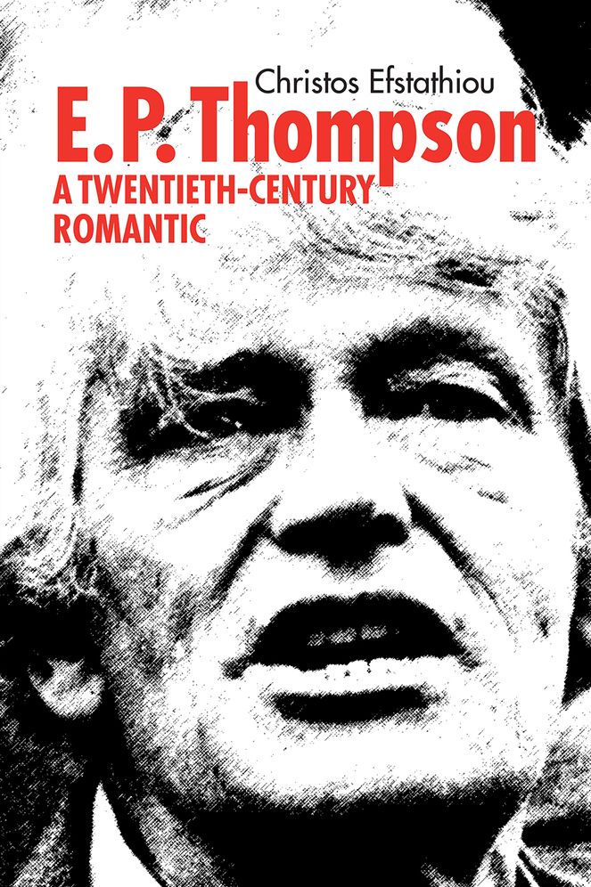 E. P. Thompson: Twentieth-Century Romantic