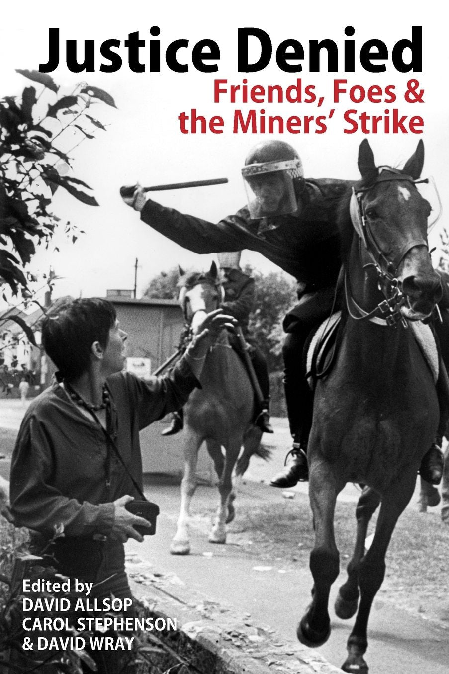 Justice Denied: Friends, Foes and the Miners' Strike