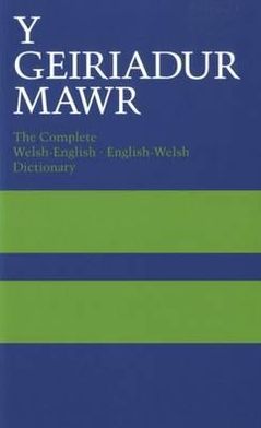 Y Geiriadur Mawr: The Complete English-Welsh/Welsh-English Dictionary