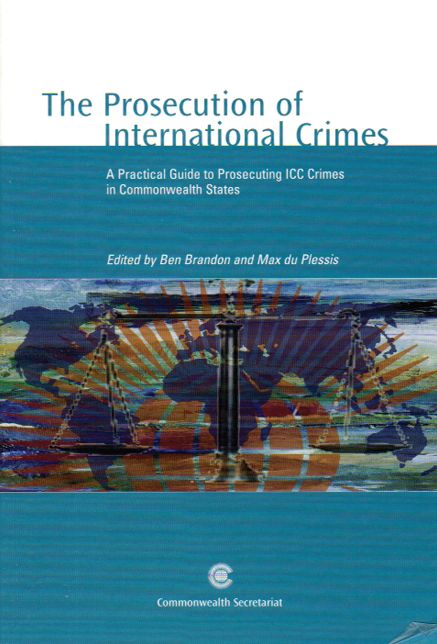 The Prosecution of International Crimes: A Practical Guide to Prosecuting ICC Crimes in Commonwealth States