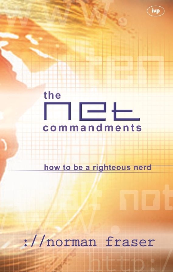 The Net Commandments: The Essential Users Guide To Following God In Cyberspace