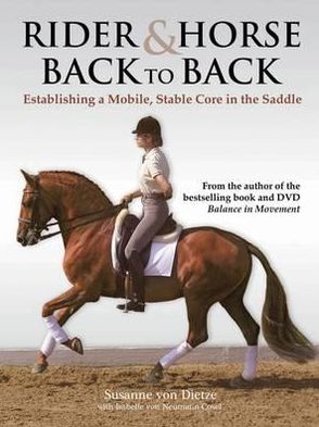 Rider and Horse Back-To-Back: Establishing a Mobile, Stable Core in the Saddle. Susanne Von Dietze with Isabelle Von Neumann-Cosel