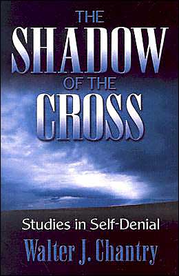 Shadow of the Cross: Studies in Self-Denial